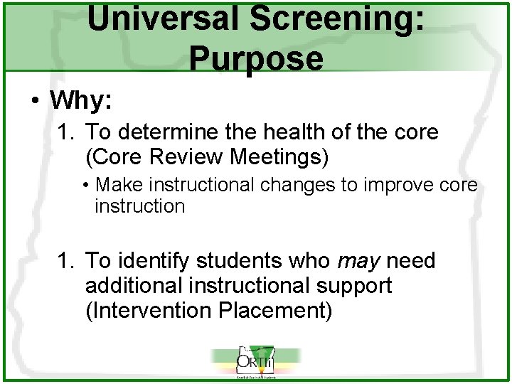 Universal Screening: Purpose • Why: 1. To determine the health of the core (Core