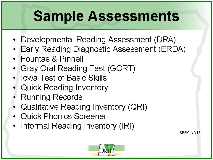 Sample Assessments • • • Developmental Reading Assessment (DRA) Early Reading Diagnostic Assessment (ERDA)