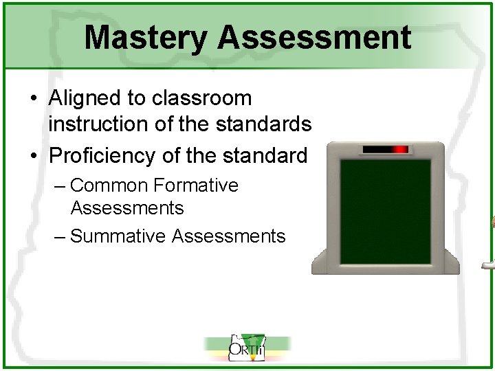 Mastery Assessment • Aligned to classroom instruction of the standards • Proficiency of the