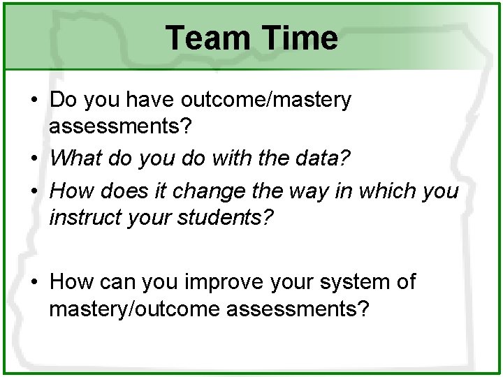 Team Time • Do you have outcome/mastery assessments? • What do you do with