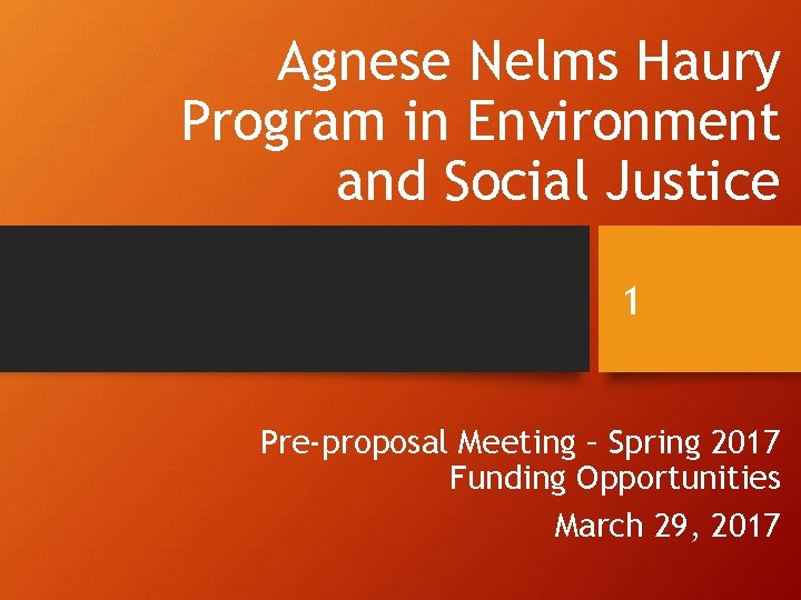 Agnese Nelms Haury Program in Environment and Social Justice 1 Pre-proposal Meeting – Spring Agnese Nelms Haury Program in Environment and Social Justice 1 Pre-proposal Meeting – Spring