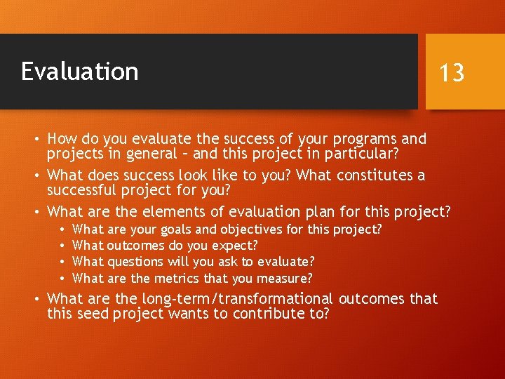 Evaluation 13 • How do you evaluate the success of your programs and projects Evaluation 13 • How do you evaluate the success of your programs and projects