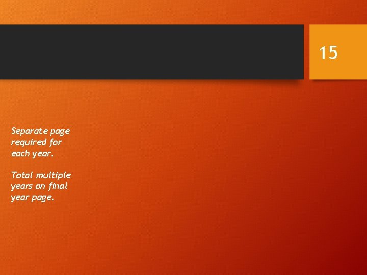 15 Separate page required for each year. Total multiple years on final year page. 15 Separate page required for each year. Total multiple years on final year page.
