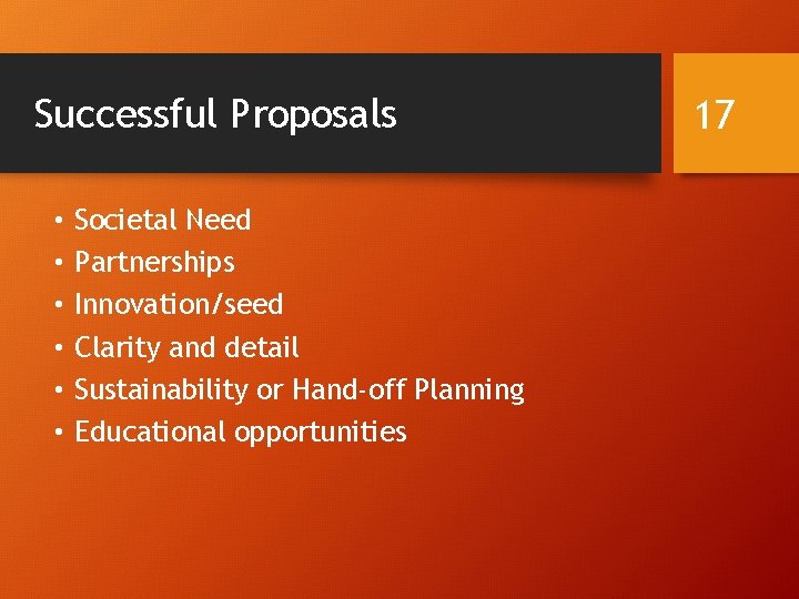 Successful Proposals • • • Societal Need Partnerships Innovation/seed Clarity and detail Sustainability or Successful Proposals • • • Societal Need Partnerships Innovation/seed Clarity and detail Sustainability or