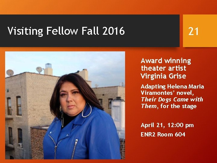 Visiting Fellow Fall 2016 21 Award winning theater artist Virginia Grise Adapting Helena Maria Visiting Fellow Fall 2016 21 Award winning theater artist Virginia Grise Adapting Helena Maria