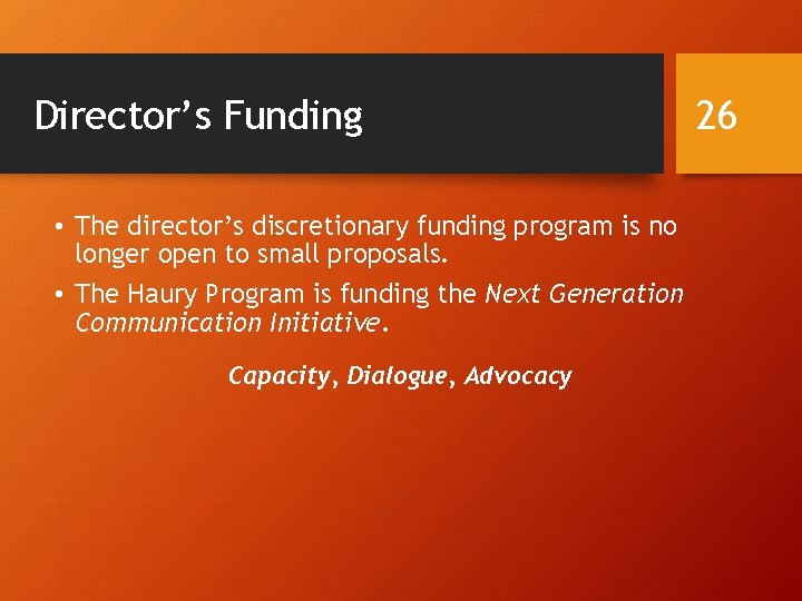 Director’s Funding • The director’s discretionary funding program is no longer open to small Director’s Funding • The director’s discretionary funding program is no longer open to small