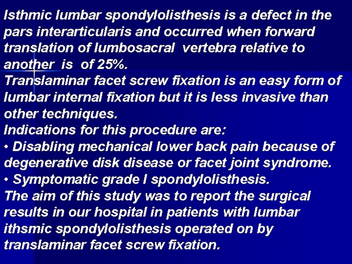 Isthmic lumbar spondylolisthesis is a defect in the pars interarticularis and occurred when forward
