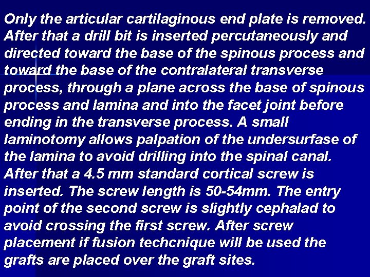 Only the articular cartilaginous end plate is removed. After that a drill bit is