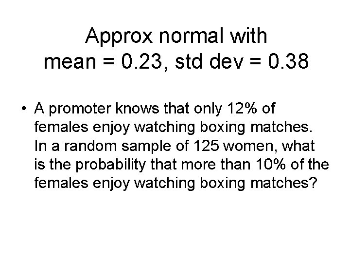 Approx normal with mean = 0. 23, std dev = 0. 38 • A