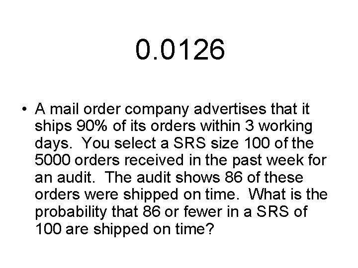 0. 0126 • A mail order company advertises that it ships 90% of its
