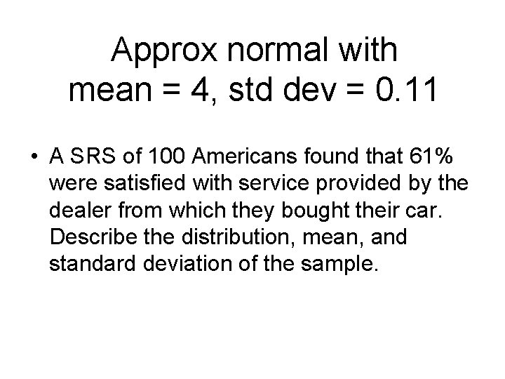 Approx normal with mean = 4, std dev = 0. 11 • A SRS