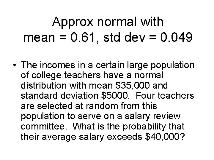 Approx normal with mean = 0. 61, std dev = 0. 049 • The