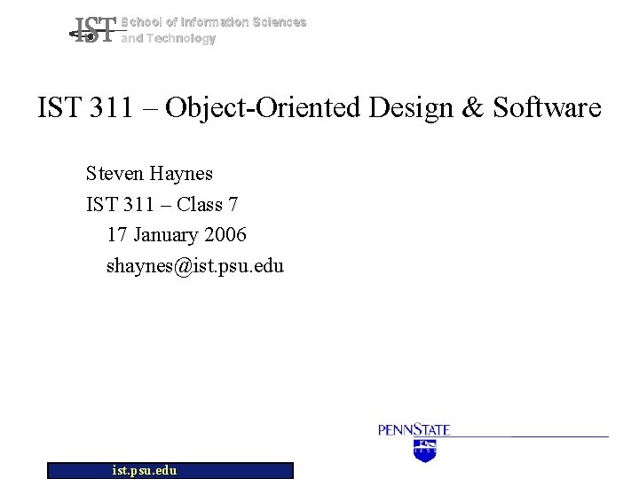 School of Information Sciences and Technology IST 311 – Object-Oriented Design & Software Steven