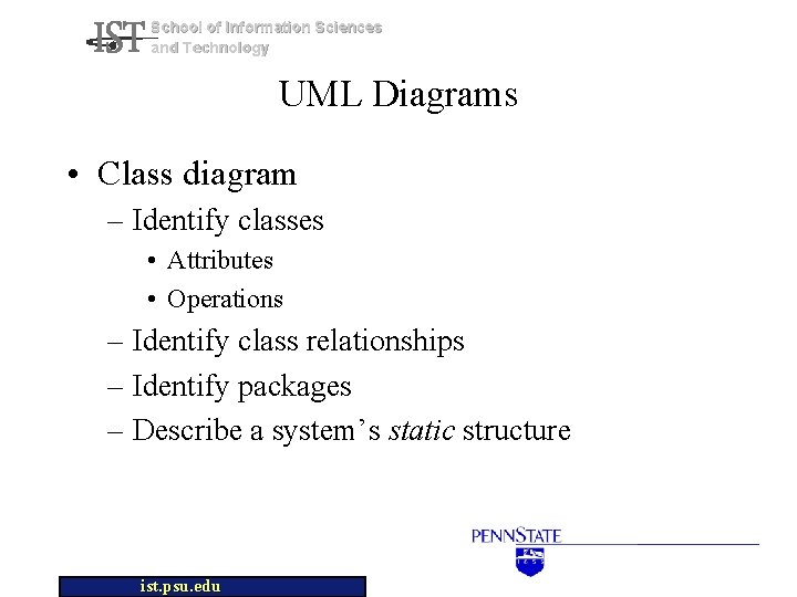 School of Information Sciences and Technology UML Diagrams • Class diagram – Identify classes