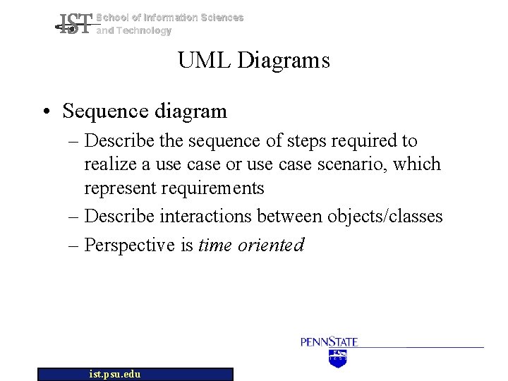 School of Information Sciences and Technology UML Diagrams • Sequence diagram – Describe the