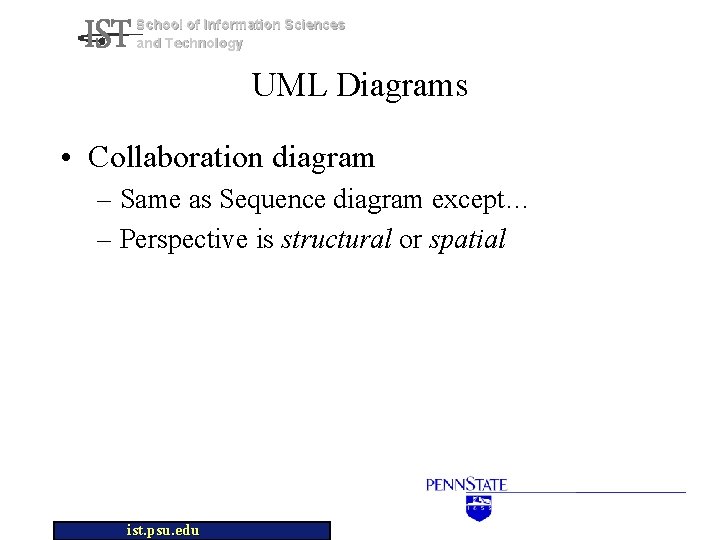 School of Information Sciences and Technology UML Diagrams • Collaboration diagram – Same as