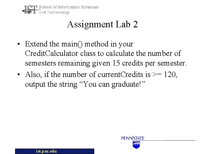 School of Information Sciences and Technology Assignment Lab 2 • Extend the main() method