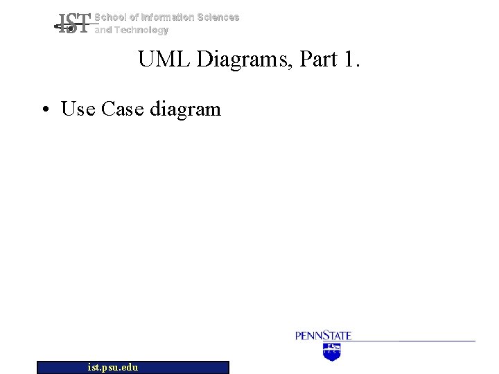 School of Information Sciences and Technology UML Diagrams, Part 1. • Use Case diagram