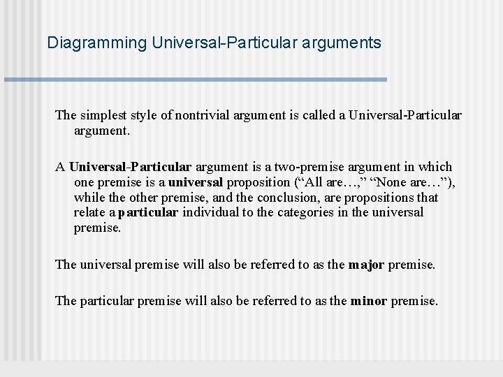 Diagramming Universal-Particular arguments The simplest style of nontrivial argument is called a Universal-Particular argument.