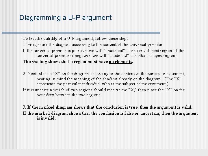 Diagramming a U-P argument To test the validity of a U-P argument, follow these