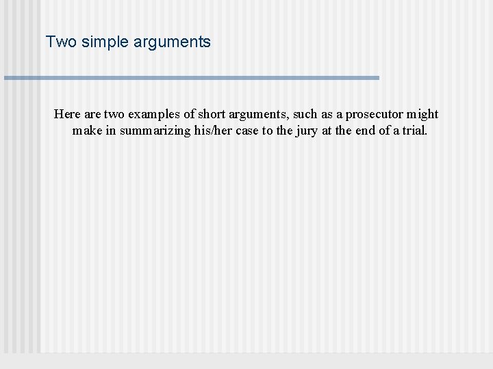 Two simple arguments Here are two examples of short arguments, such as a prosecutor
