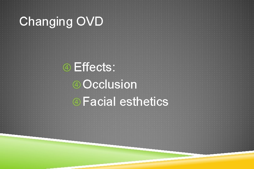 Changing OVD Effects: Occlusion Facial esthetics 