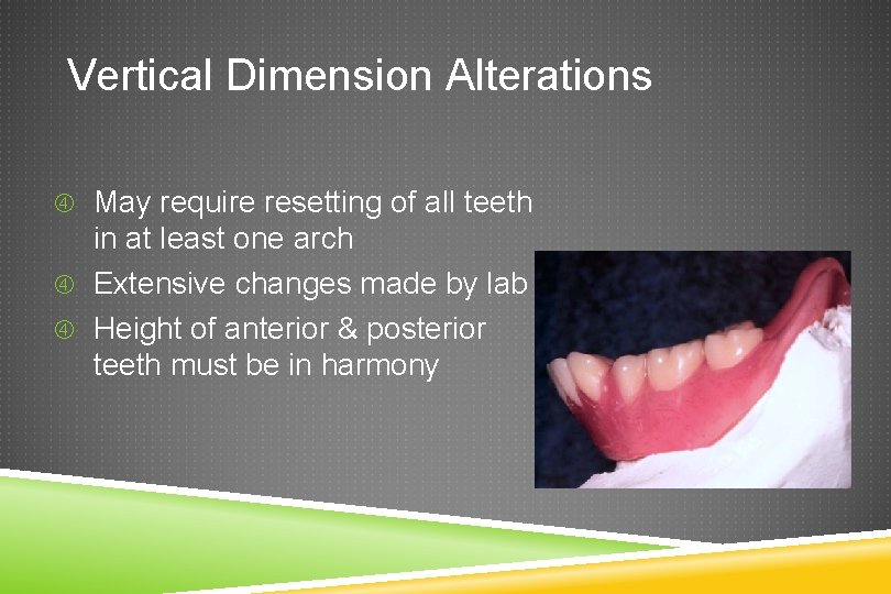 Vertical Dimension Alterations May require resetting of all teeth in at least one arch