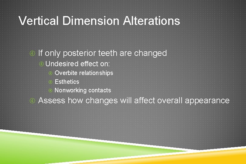 Vertical Dimension Alterations If only posterior teeth are changed Undesired effect on: Overbite relationships