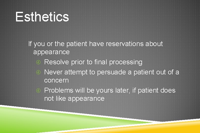Esthetics If you or the patient have reservations about appearance Resolve prior to final