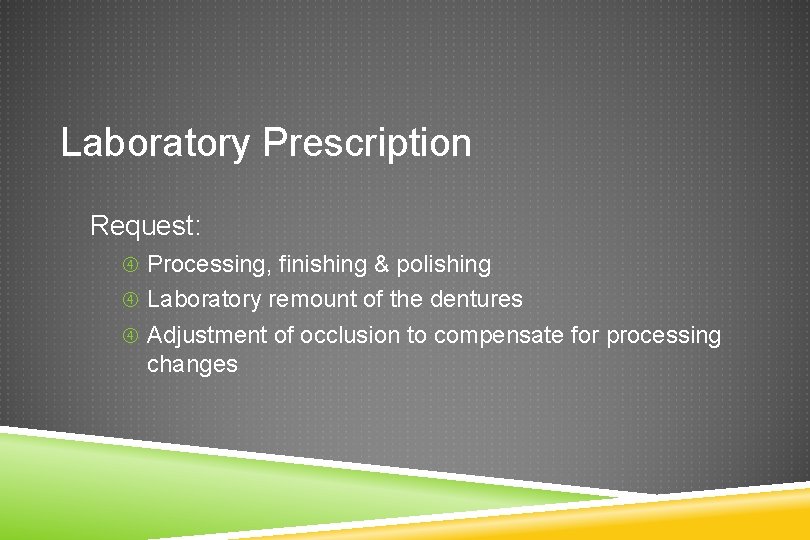 Laboratory Prescription Request: Processing, finishing & polishing Laboratory remount of the dentures Adjustment of