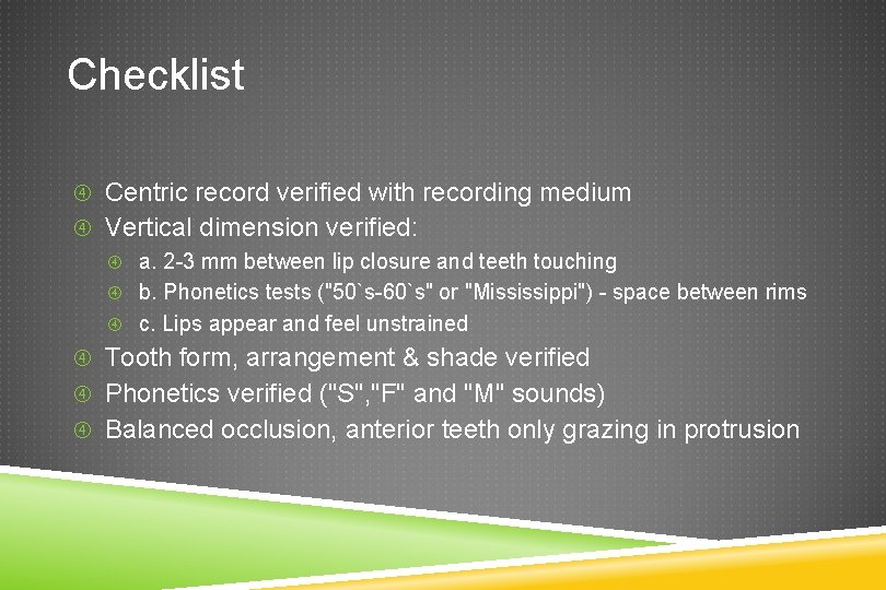 Checklist Centric record verified with recording medium Vertical dimension verified: a. 2 -3 mm