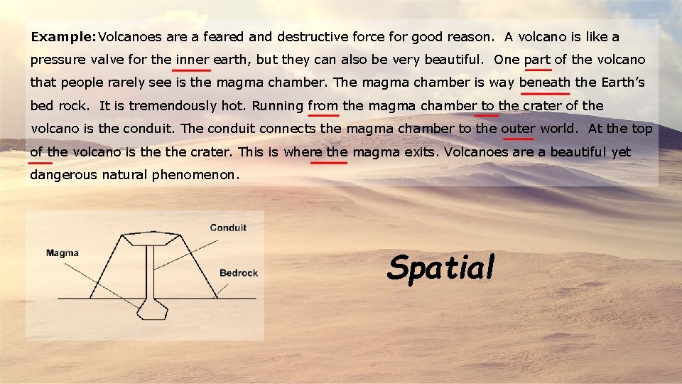 Example: Volcanoes are a feared and destructive force for good reason. A volcano is
