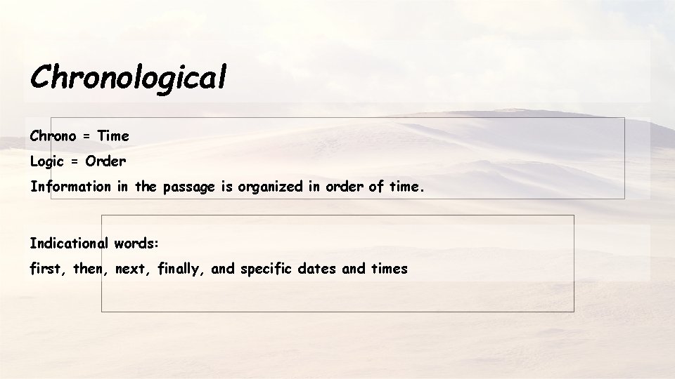 Chronological Chrono = Time Logic = Order Information in the passage is organized in