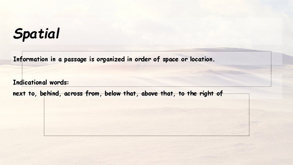 Spatial Information in a passage is organized in order of space or location. Indicational