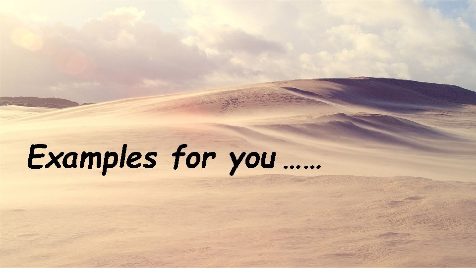 Examples for you …… 