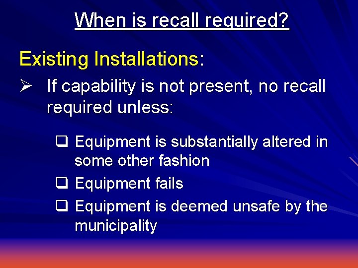 When is recall required? Existing Installations: Ø If capability is not present, no recall