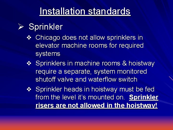 Installation standards Ø Sprinkler v Chicago does not allow sprinklers in elevator machine rooms