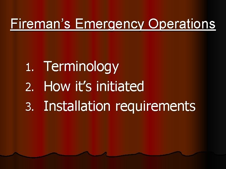 Fireman’s Emergency Operations Terminology 2. How it’s initiated 3. Installation requirements 1. 