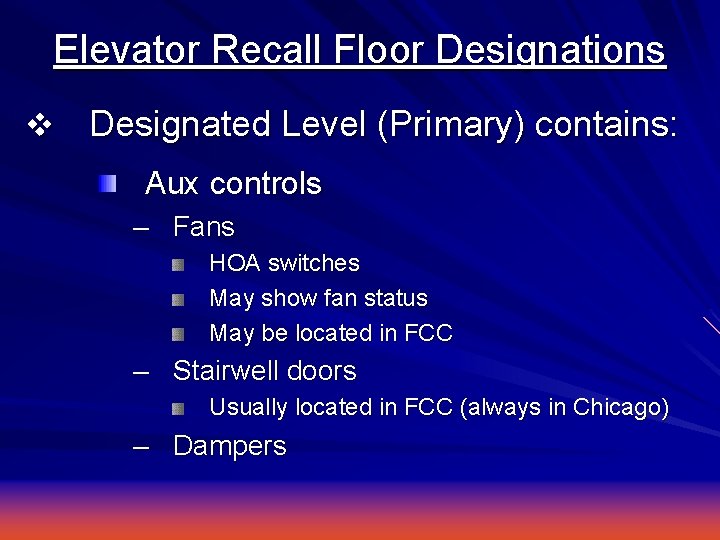 Elevator Recall Floor Designations v Designated Level (Primary) contains: Aux controls – Fans HOA