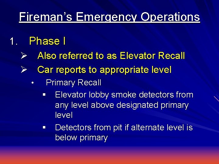 Fireman’s Emergency Operations 1. Phase I Ø Also referred to as Elevator Recall Ø