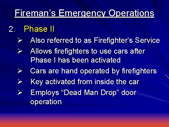 Fireman’s Emergency Operations 2. Phase II Ø Also referred to as Firefighter’s Service Ø