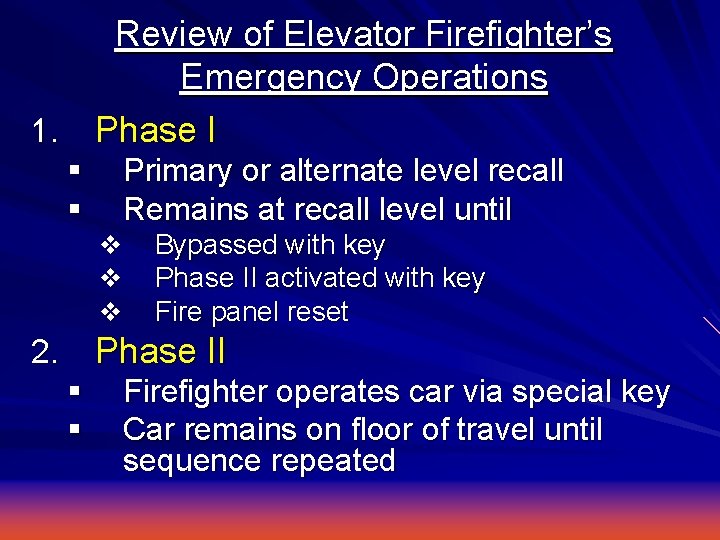 Review of Elevator Firefighter’s Emergency Operations 1. Phase I § § Primary or alternate