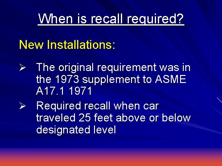 When is recall required? New Installations: Ø The original requirement was in the 1973