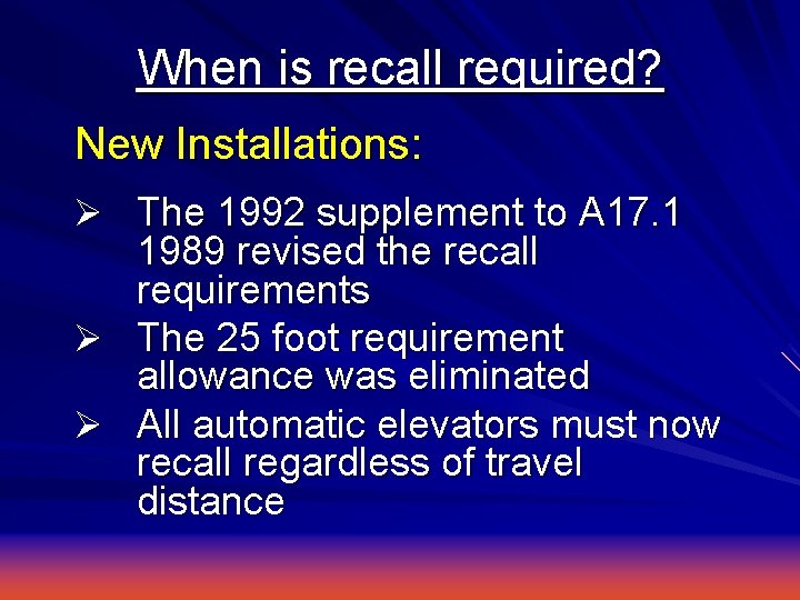 When is recall required? New Installations: Ø The 1992 supplement to A 17. 1