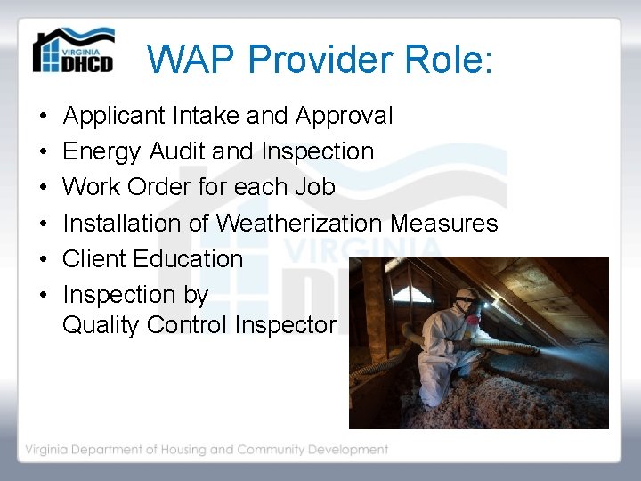 WAP Provider Role: • • • Applicant Intake and Approval Energy Audit and Inspection