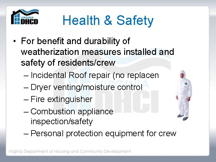 Health & Safety • For benefit and durability of weatherization measures installed and safety