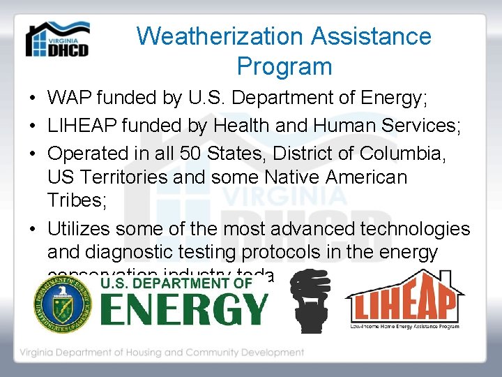 Weatherization Assistance Program • WAP funded by U. S. Department of Energy; • LIHEAP