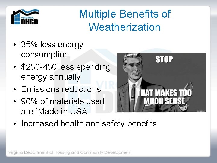 Multiple Benefits of Weatherization • 35% less energy consumption • $250 -450 less spending