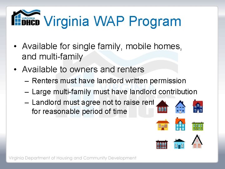 Virginia WAP Program • Available for single family, mobile homes, and multi-family • Available
