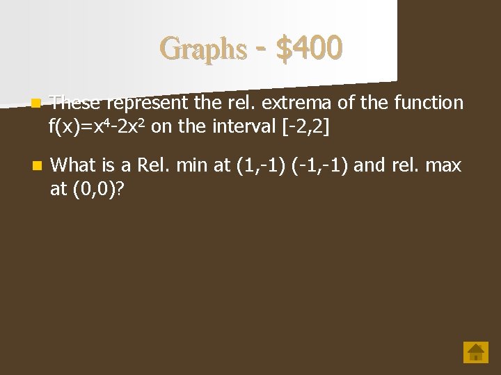 Graphs - $400 n These represent the rel. extrema of the function f(x)=x 4